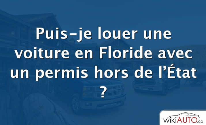 Puis-je louer une voiture en Floride avec un permis hors de l’État ?